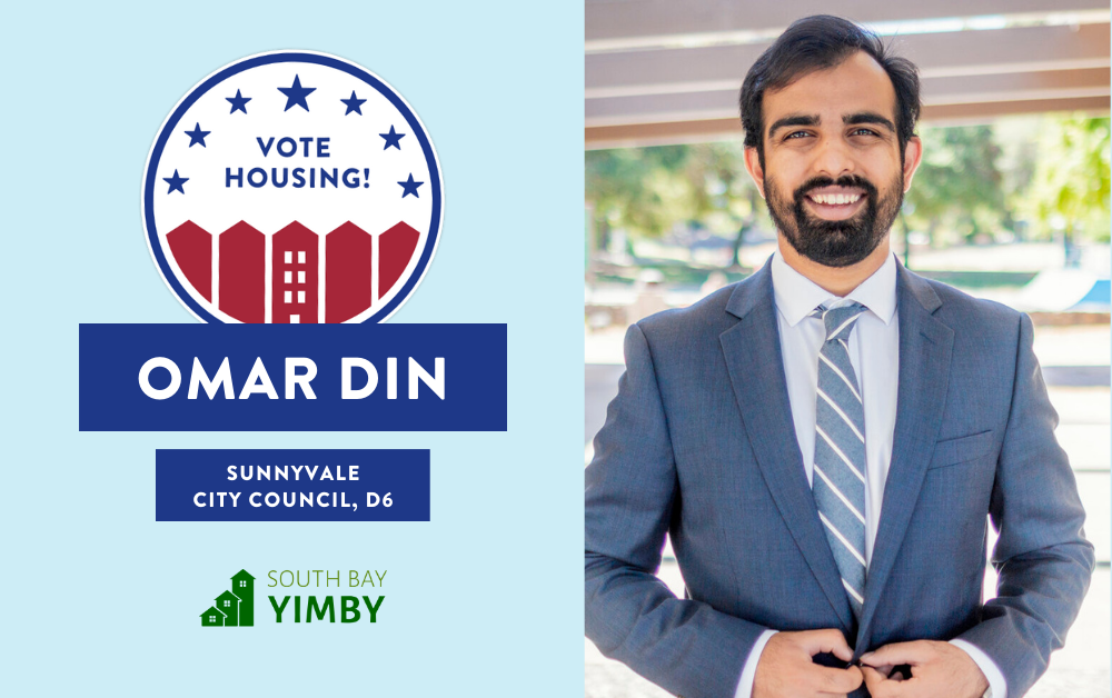 A photograph of Omar Din with a graphic that says "Vote Housing! Sunnyvale City Council, District 6 - South Bay YIMBY" on it.